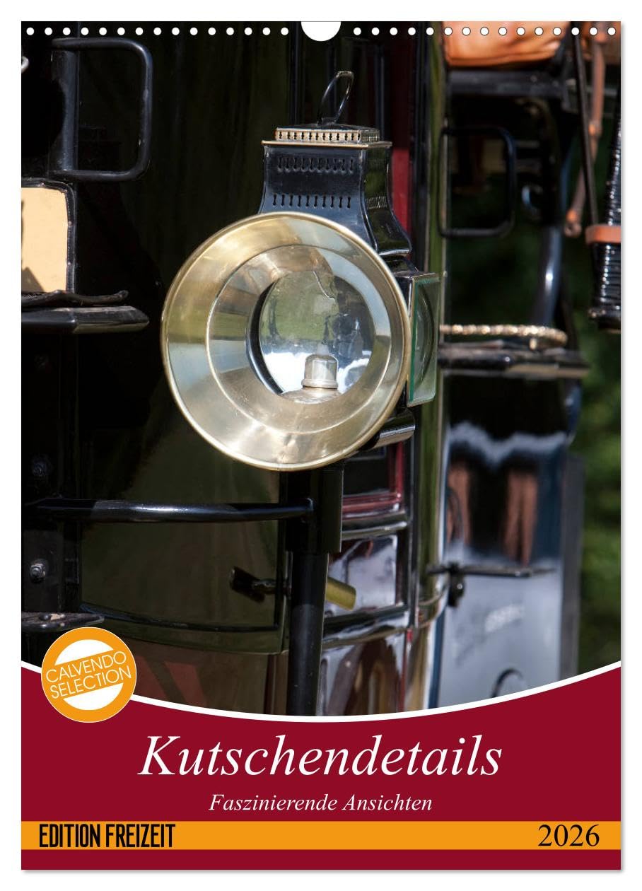 Kutschendetails (Wandkalender 2026 DIN A3 hoch), CALVENDO Monatskalender: Ansichten von Pferdekutschen (CALVENDO Mobilitaet) Natural Sciences