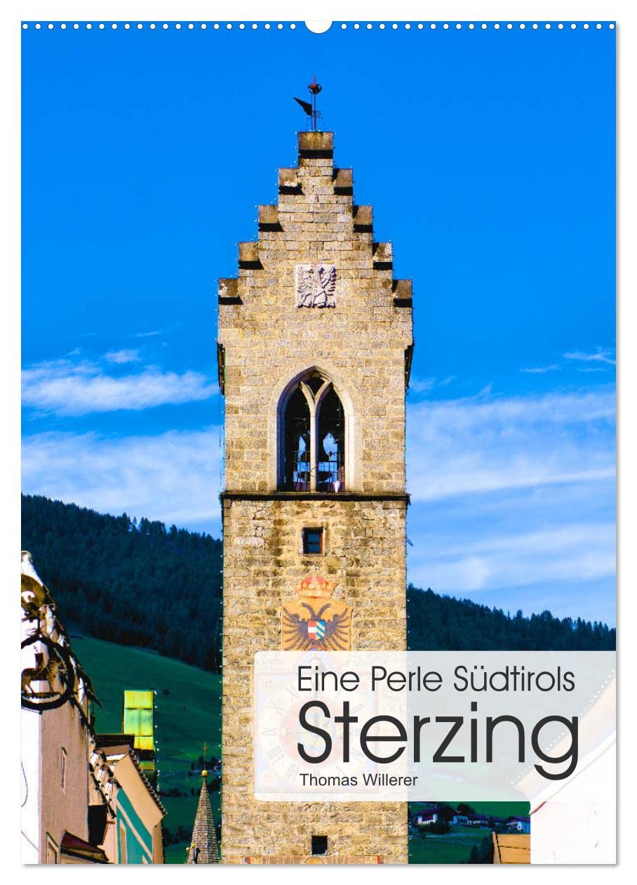 Eine Perle Südtirols - Sterzing (Wandkalender 2026 DIN A2 hoch), CALVENDO Monatskalender: Mittelalterliche Plätze, herrliche Bürgerhäuser und eine ... Altstädte Südtirols. (CALVENDO Orte) Leisure, Home & Garden