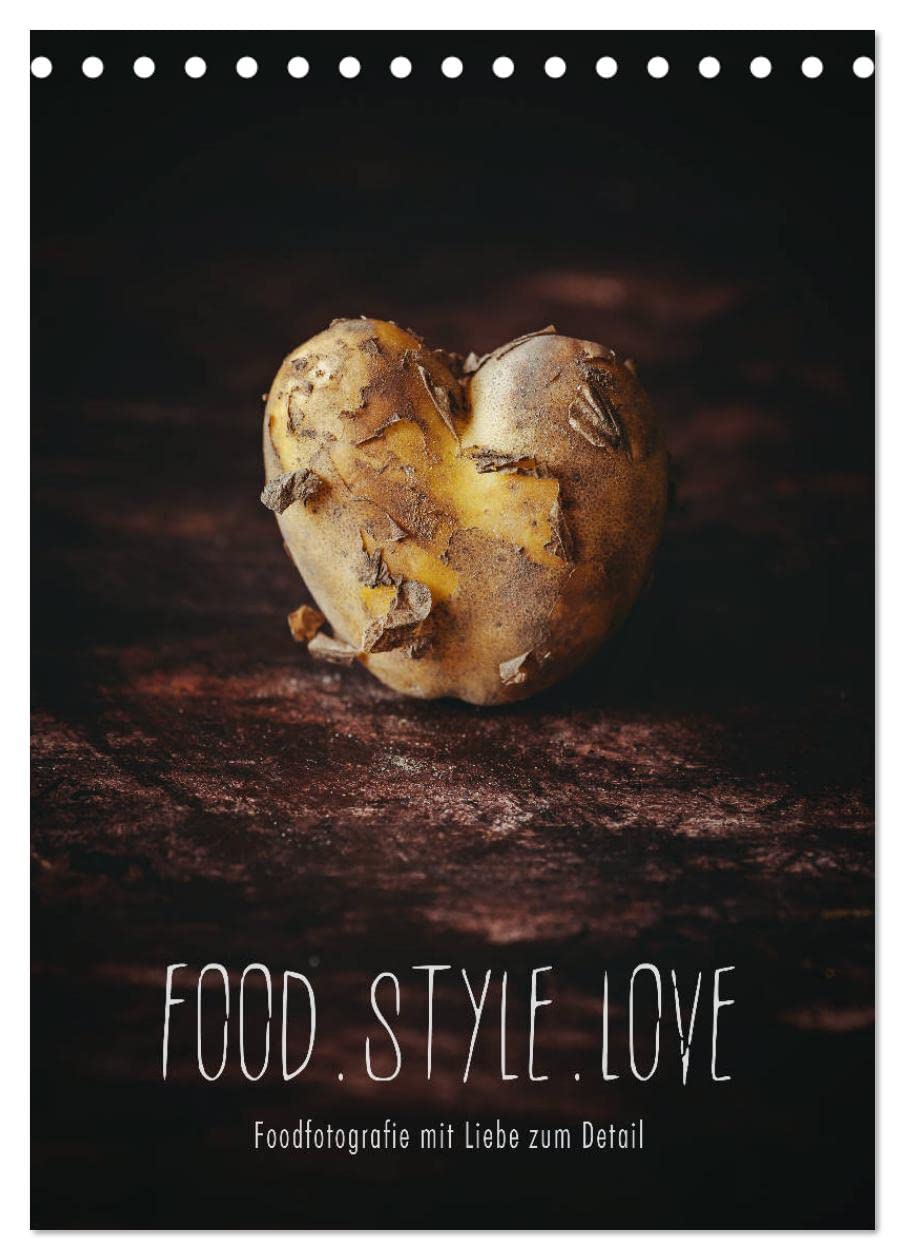 FOOD.STYLE.LOVE - Foodfotografie mit Liebe zum Detail (Tischkalender 2026 DIN A5 hoch), CALVENDO Monatskalender: Köstliche Stillleben aus der Küche (CALVENDO Lifestyle) Film, Art & Culture