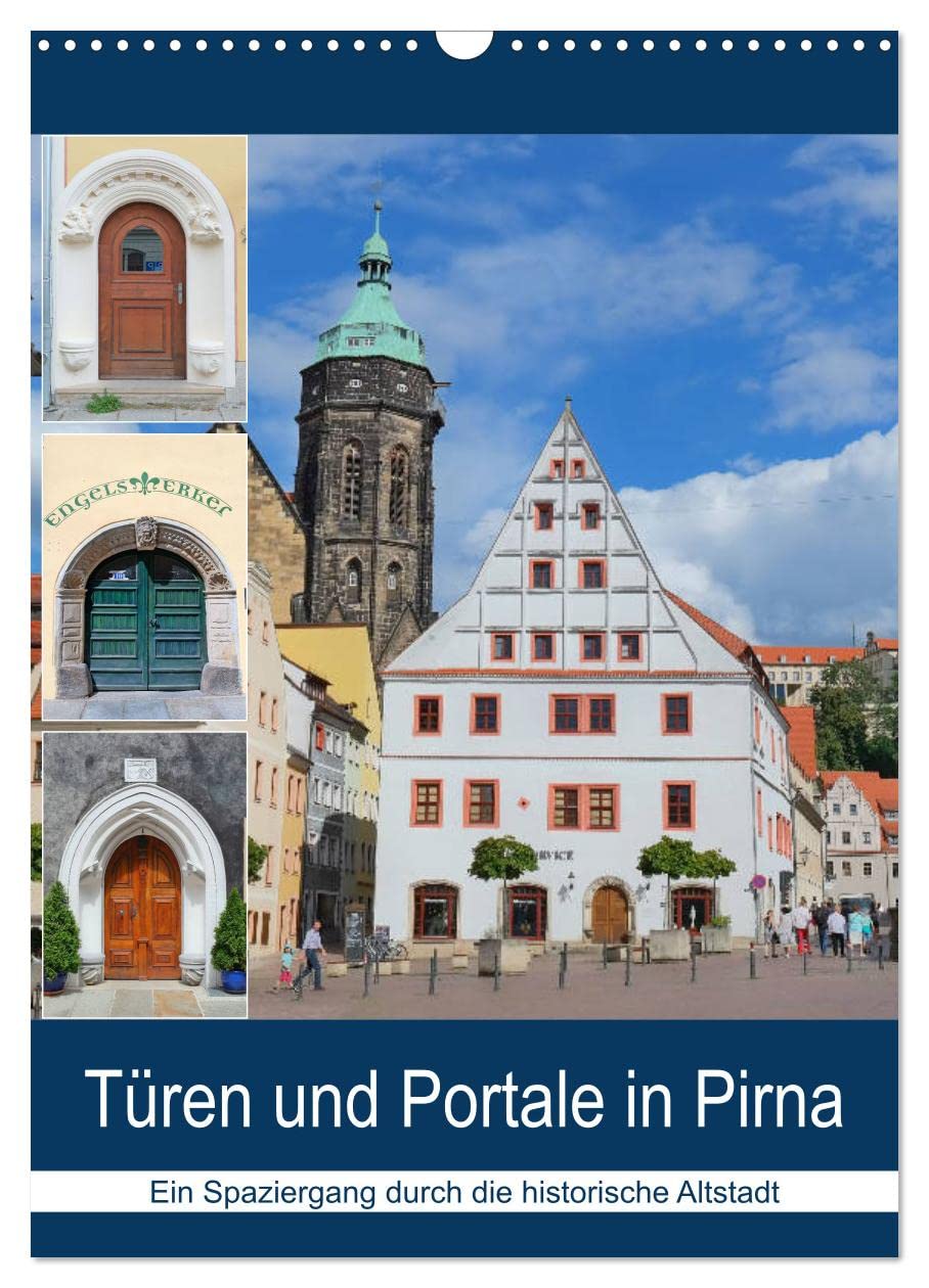 Türen und Portale in Pirna (Wandkalender 2026 DIN A3 hoch), CALVENDO Monatskalender: Spaziergang durch die historische Altstadt (CALVENDO Orte) Leisure, Home & Garden