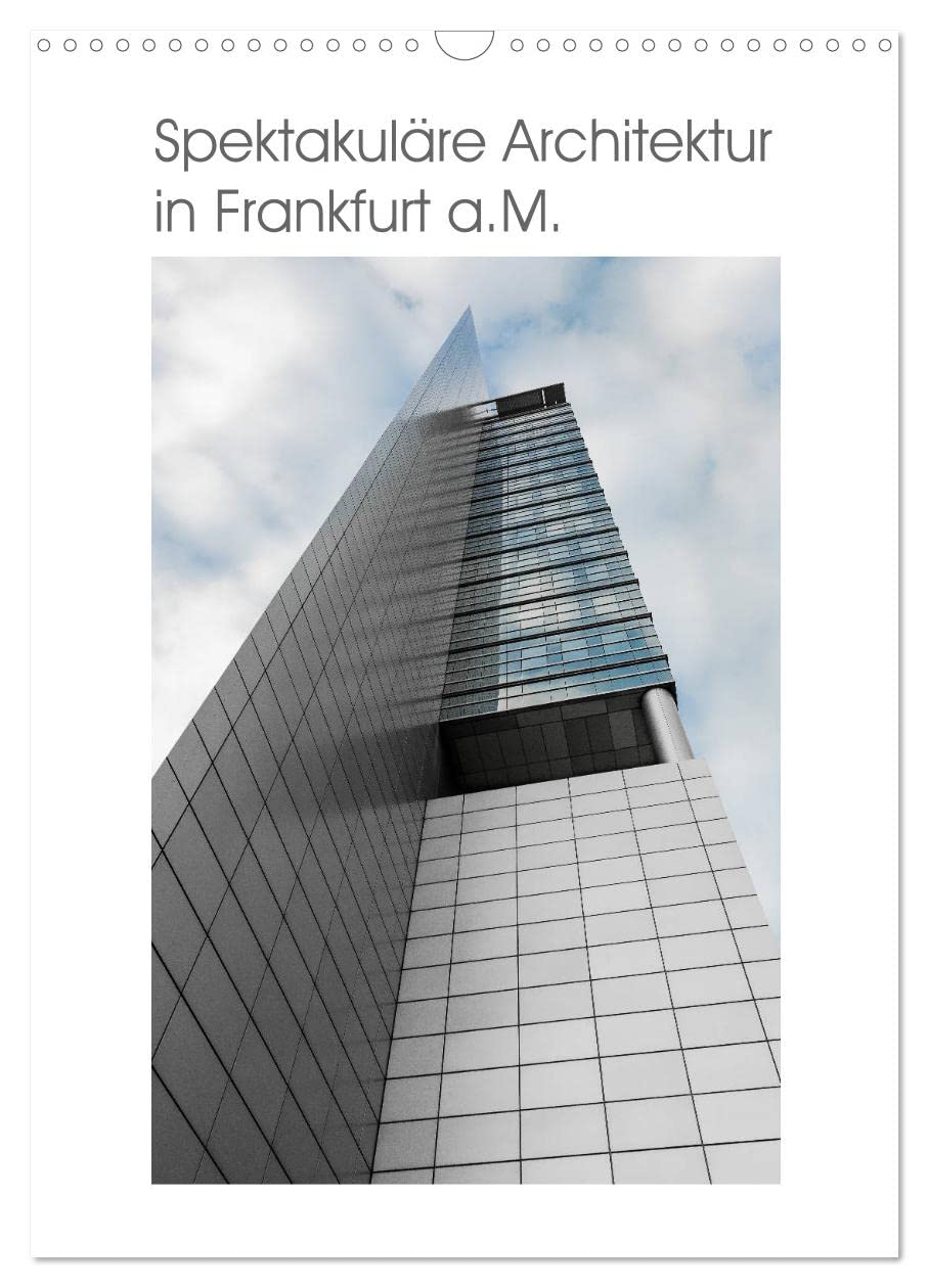 Spektakuläre Architektur in Frankfurt a.M. (Wandkalender 2026 DIN A3 hoch), CALVENDO Monatskalender: 12 Spektakuläre Ansichten Frankfurter Hochhäuser (CALVENDO Orte) Photography