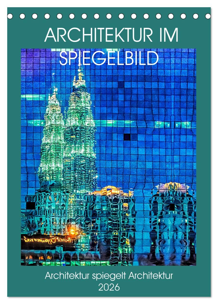 Architektur im Spiegelbild (Tischkalender 2026 DIN A5 hoch), CALVENDO Monatskalender: Architektur spiegelt sich in Architektur wieder (CALVENDO Orte) Books