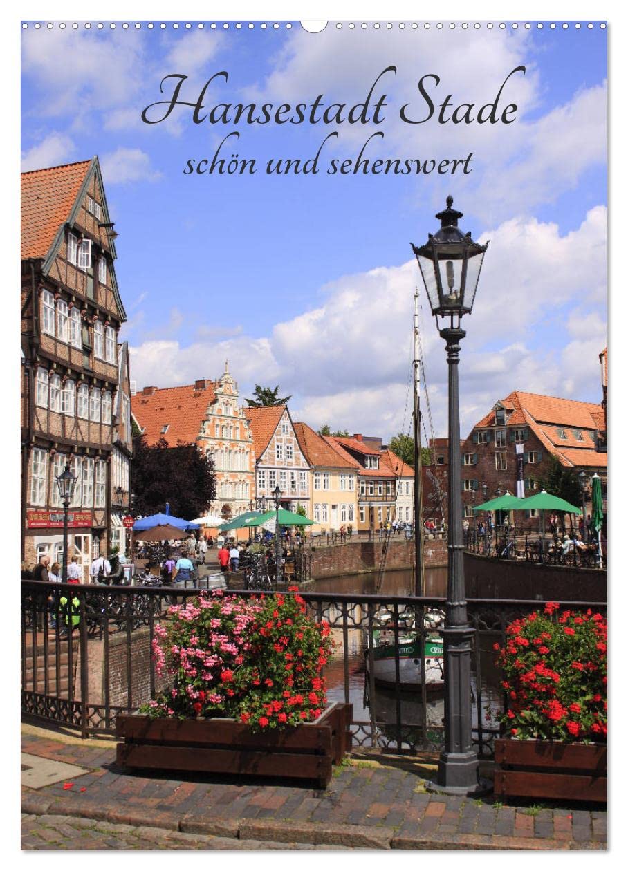 Hansestadt Stade - schön und sehenswert (Wandkalender 2026 DIN A2 hoch), CALVENDO Monatskalender: Der Alte Hafen als Herzstück dieser schönen Stadt (CALVENDO Orte) Calendars
