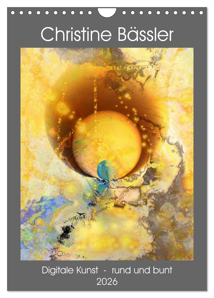 Digitale Kunst - rund und bunt (Wandkalender 2026 DIN A4 hoch), CALVENDO Monatskalender: Monatskalender mit 12 runden und bunten Kunstwerke von Christine Bässler. (CALVENDO Wissenschaft) Film, Art & Culture
