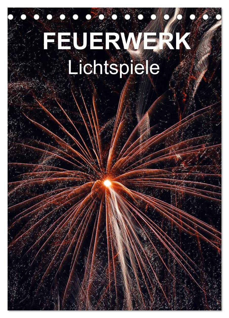 FEUERWERK - Lichtspiele (Tischkalender 2026 DIN A5 hoch), CALVENDO Monatskalender: Der Himmel erstrahlt durch wunderbare Lichtspiele (CALVENDO Kunst) Photography