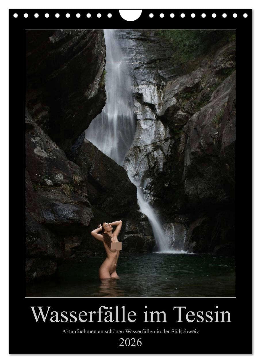 Wasserfälle im Tessin - Aktaufnahmen an schönen Wasserfällen in der Südschweiz (Wandkalender 2026 DIN A4 hoch), CALVENDO Monatskalender: ... mit verschiedenen Modellen (CALVENDO Erotik) Calendars
