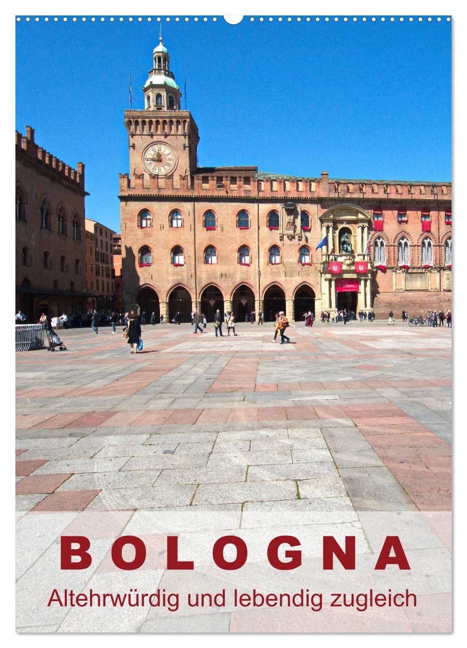 Bologna, altehrwürdig und lebendig zugleich (Wandkalender 2026 DIN A2 hoch), CALVENDO Monatskalender: Bilder aus der Stadt der Kunst und des guten Geschmacks (CALVENDO Orte) Film, Art & Culture