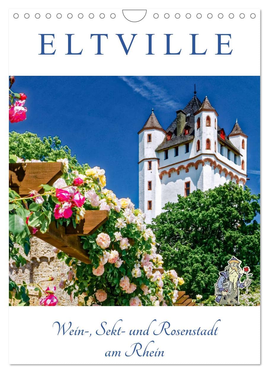 ELTVILLE – Wein-, Sekt- und Rosenstadt am Rhein (Wandkalender 2026 DIN A4 hoch), CALVENDO Monatskalender: Romantische Altstadt von Eltville am Rhein mit Terminplaner (CALVENDO Orte) Leisure, Home & Garden
