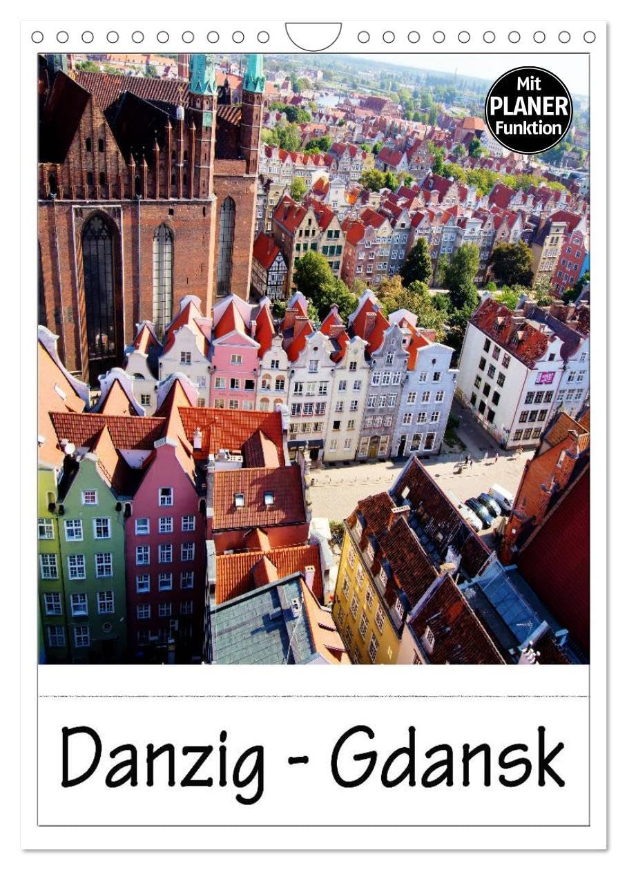 Danzig - Gdansk (Wandkalender 2026 DIN A4 hoch), CALVENDO Monatskalender: Danzig - Eine atemberaubende Architektur, eine unglaubliche Vielfalt an ... verschiedenen Stil-Epochen (CALVENDO Orte) Calendars