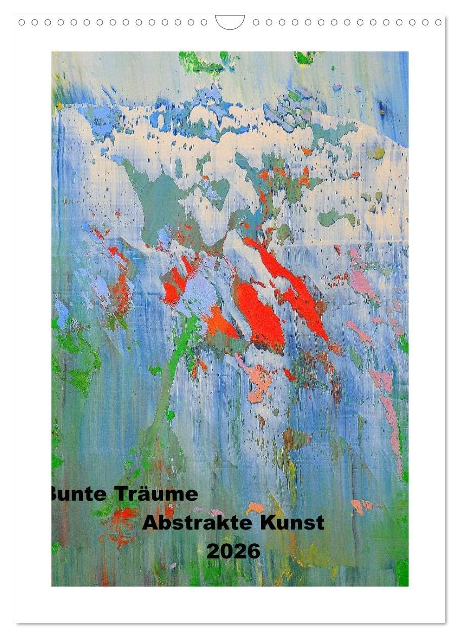 Bunte Träume - Abstrakte Kunst (Wandkalender 2026 DIN A3 hoch), CALVENDO Monatskalender: Die Kompositionen dieser abstrakten Ölbilder spiegeln die ... den Betrachtern zu treten. (CALVENDO Kunst) Film, Art & Culture