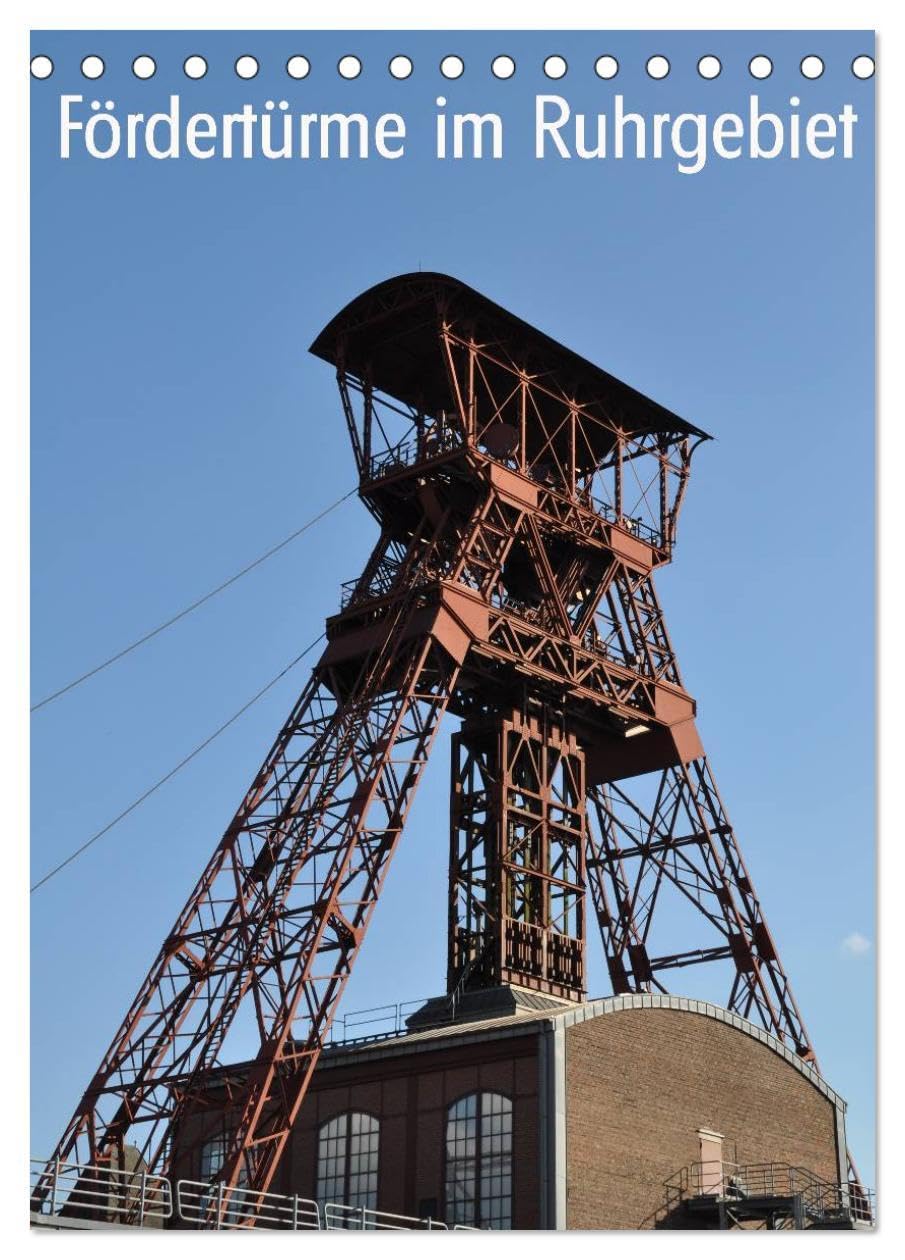 Fördertürme im Ruhrgebiet (Tischkalender 2026 DIN A5 hoch), CALVENDO Monatskalender: Überbleibsel längst vergangener Zeiten (CALVENDO Technologie) Calendars