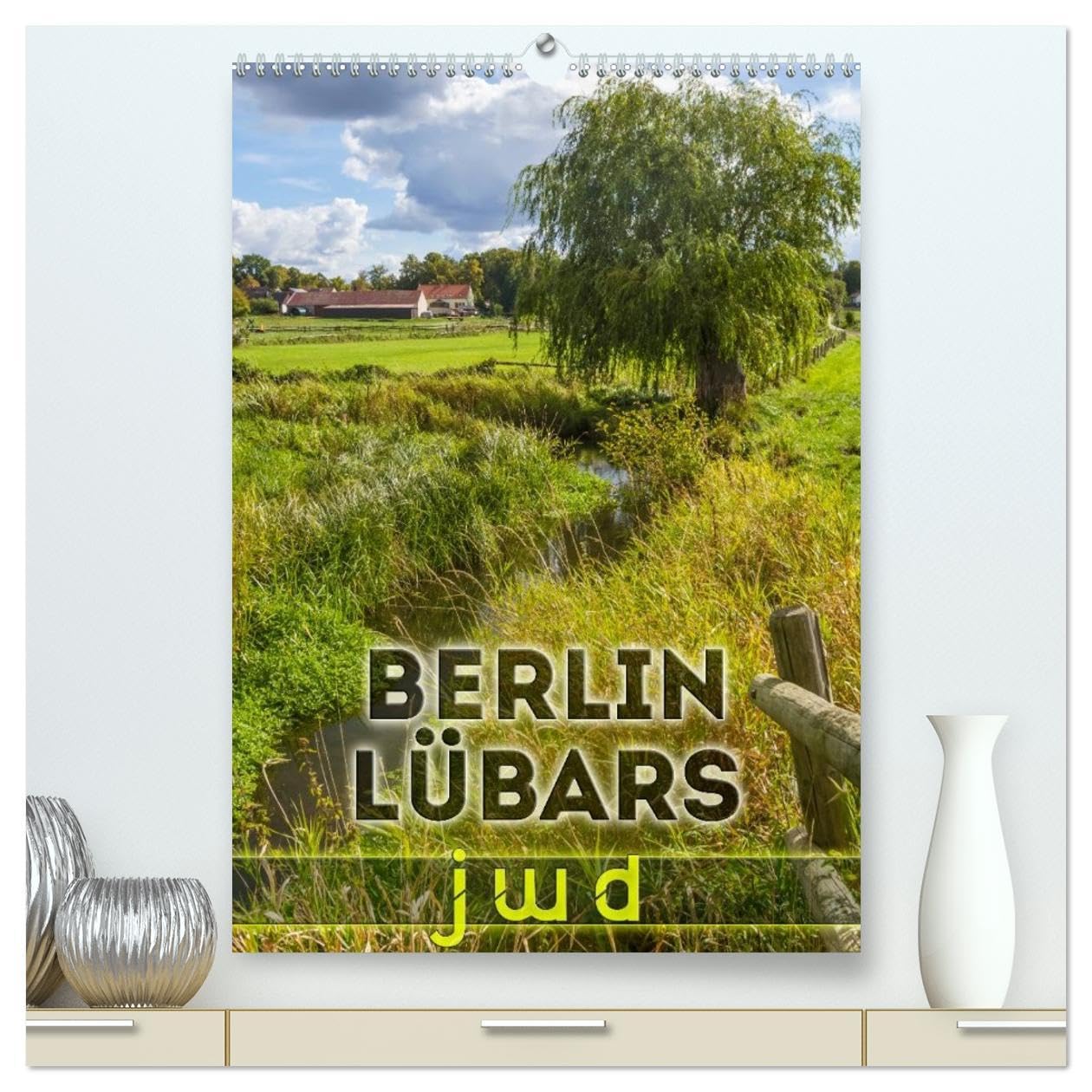 BERLIN LÜBARS jwd (hochwertiger Premium Wandkalender 2026 DIN A2 hoch), Kunstdruck in Hochglanz: Janz weit draußen im grünen Norden der Hauptstadt (CALVENDO Orte) Leisure, Home & Garden