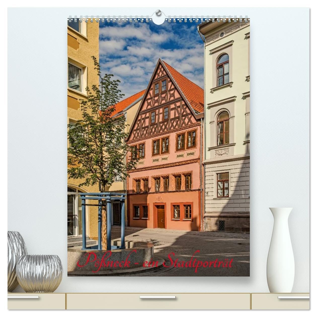 Pößneck - ein Stadtporträt (hochwertiger Premium Wandkalender 2026 DIN A2 hoch), Kunstdruck in Hochglanz: Eine Kleinstadt im östlichen Thüringen ... seiner Bürger ihr Gesicht. (CALVENDO Orte) Calendars