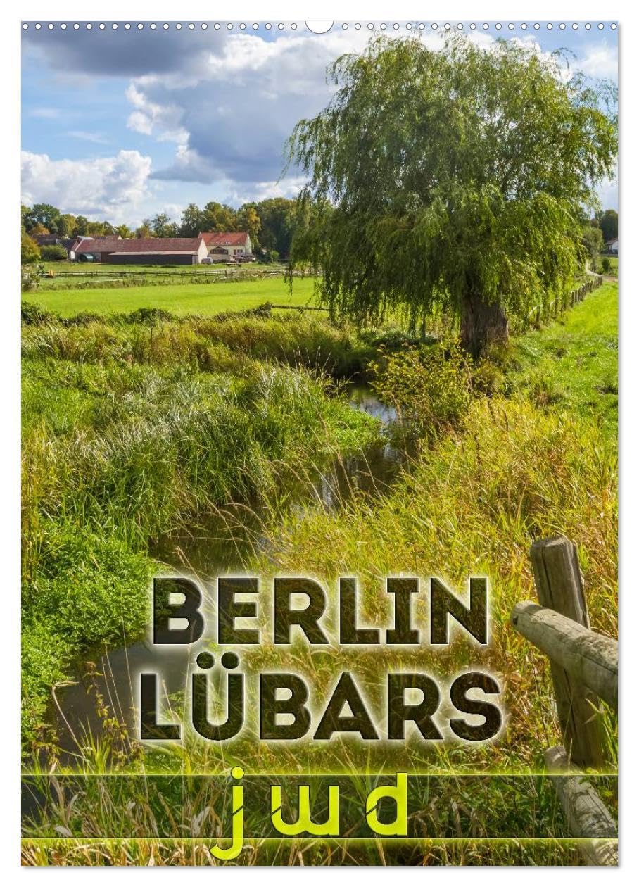 BERLIN LÜBARS jwd (Wandkalender 2026 DIN A2 hoch), CALVENDO Monatskalender: Janz weit draußen im grünen Norden der Hauptstadt (CALVENDO Orte) Leisure, Home & Garden