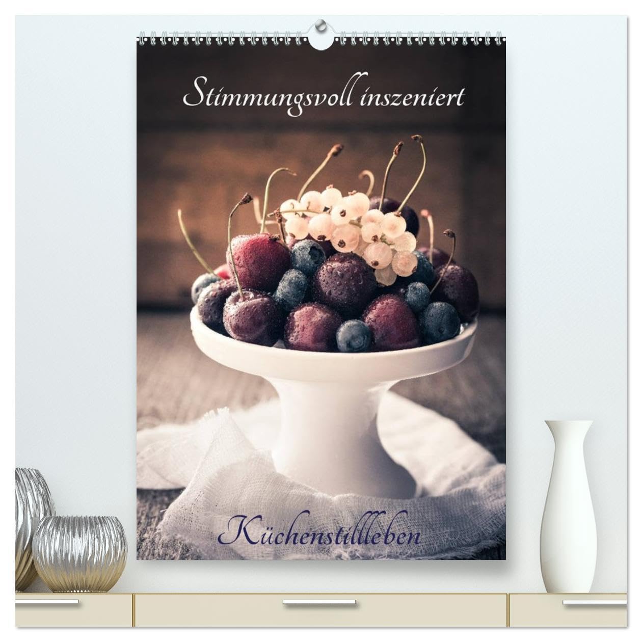 Stimmungsvoll inszeniert Küchenstillleben (hochwertiger Premium Wandkalender 2026 DIN A2 hoch), Kunstdruck in Hochglanz: Obst und Kräuter stimmungsvoll in Szene gesetzt. (CALVENDO Lifestyle) Photography