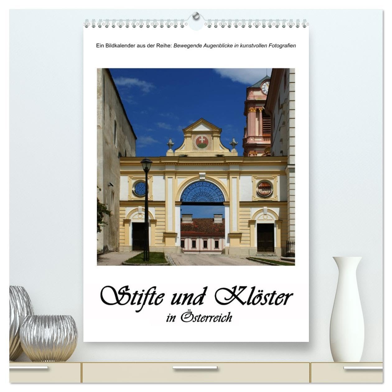 Stifte und Klöster in Österreich (hochwertiger Premium Wandkalender 2026 DIN A2 hoch), Kunstdruck in Hochglanz: Einblicke in die schönsten Klosteranlagen Österreichs (CALVENDO Orte) Photography
