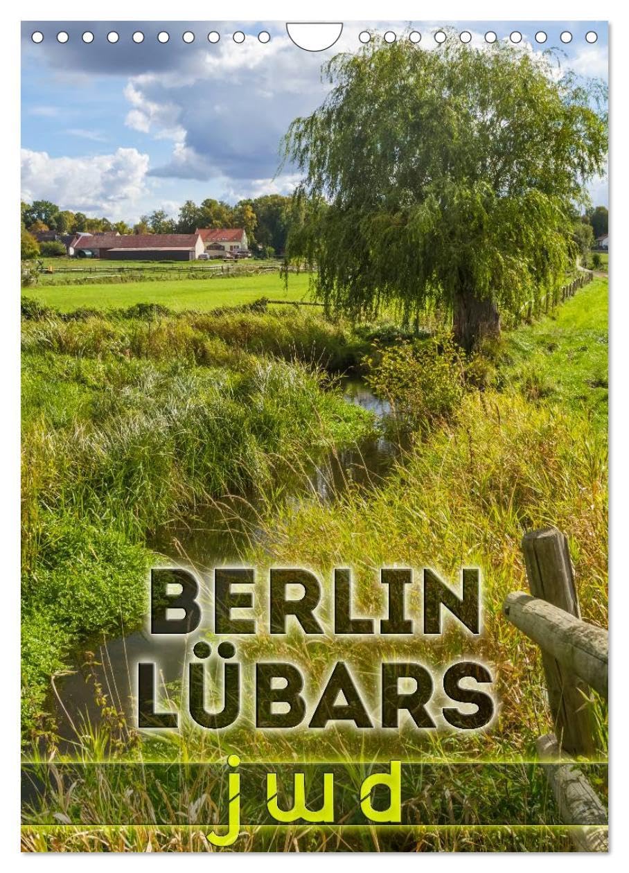 BERLIN LÜBARS jwd (Wandkalender 2026 DIN A4 hoch), CALVENDO Monatskalender: Janz weit draußen im grünen Norden der Hauptstadt (CALVENDO Orte) Leisure, Home & Garden