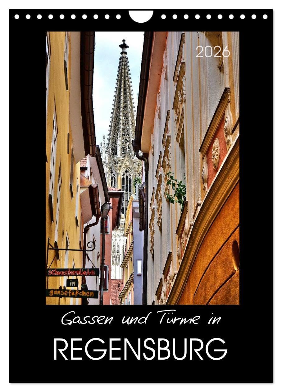 Gassen und Türme in Regensburg (Wandkalender 2026 DIN A4 hoch), CALVENDO Monatskalender: Die „nördlichste Stadt Italiens“ (CALVENDO Orte) Leisure, Home & Garden