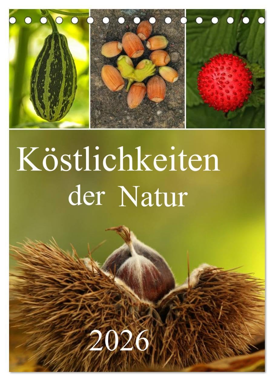 Köstlichkeiten der Natur 2026 (Tischkalender 2026 DIN A5 hoch), CALVENDO Monatskalender: Ein kleines Potpourie aus dem Garten von Mutter Natur präsentiert in fantastischen Bildern (CALVENDO Natur) Leisure, Home & Garden