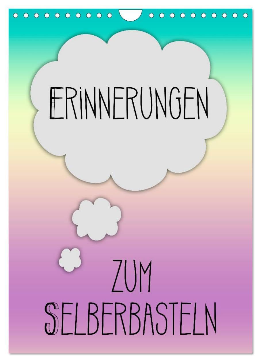 ERINNERUNGEN Zum Selberbasteln (Wandkalender 2026 DIN A4 hoch), CALVENDO Monatskalender: Bringe mit Deinen Erinnerungen mehr Farbe hinein (CALVENDO Spass) Leisure, Home & Garden