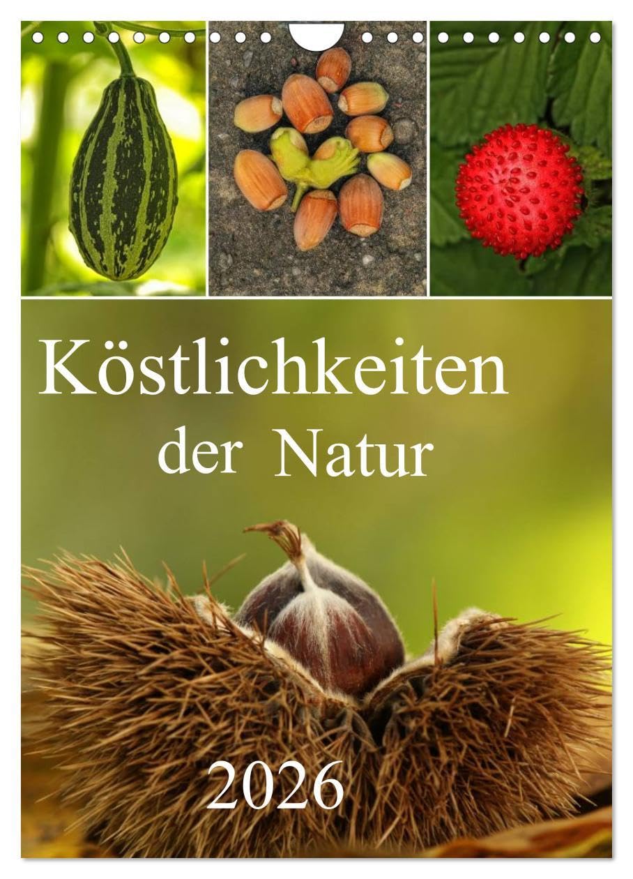 Köstlichkeiten der Natur 2026 (Wandkalender 2026 DIN A4 hoch), CALVENDO Monatskalender: Ein kleines Potpourie aus dem Garten von Mutter Natur präsentiert in fantastischen Bildern (CALVENDO Natur) Leisure, Home & Garden