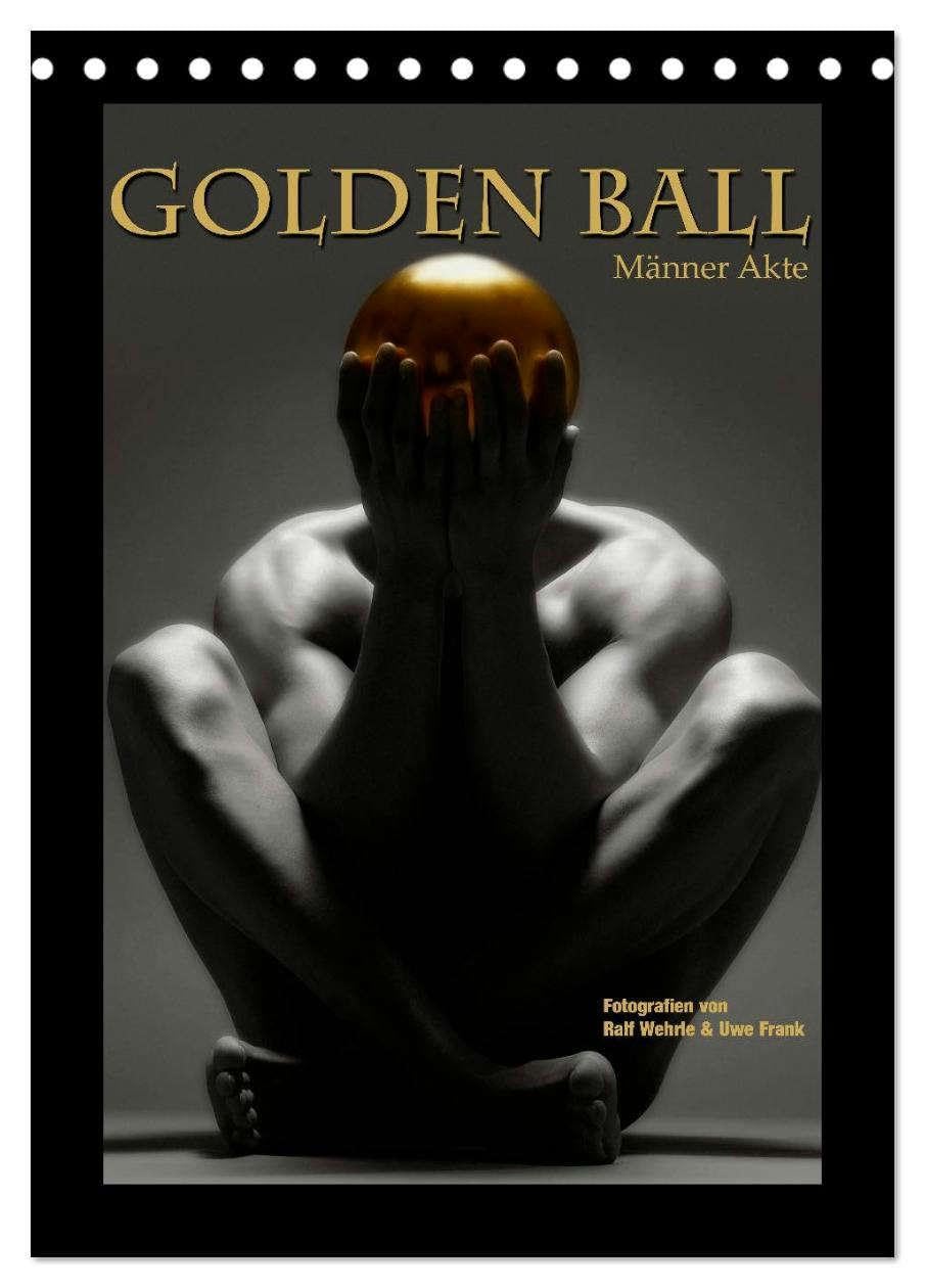 Golden Ball - Männer Akte (Tischkalender 2026 DIN A5 hoch), CALVENDO Monatskalender: Das Gold, die Kugel, der Akt. Perfektion in Vollendung. (CALVENDO Erotik) Calendars