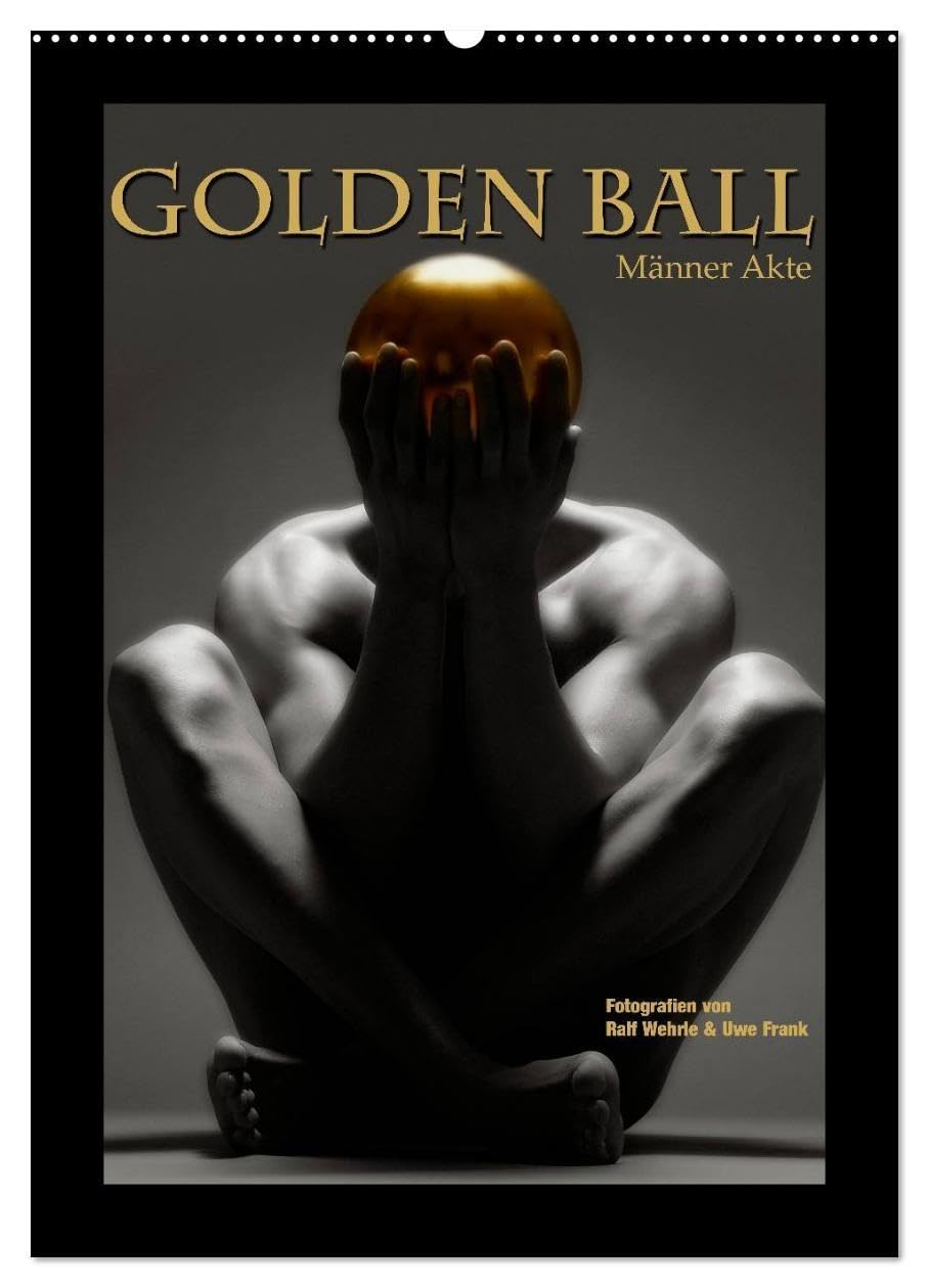 Golden Ball - Männer Akte (Wandkalender 2026 DIN A2 hoch), CALVENDO Monatskalender: Das Gold, die Kugel, der Akt. Perfektion in Vollendung. (CALVENDO Erotik) Calendars