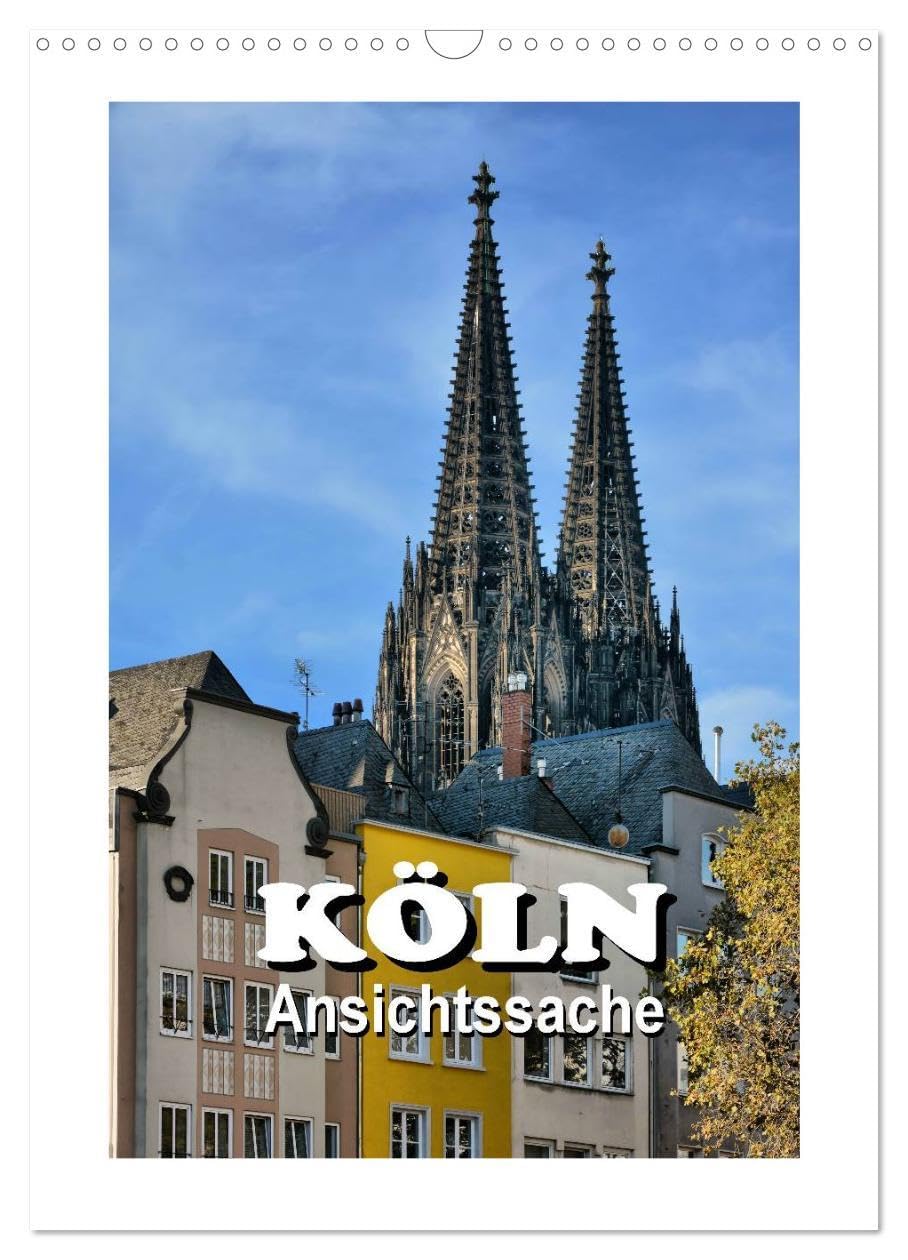 Köln - Ansichtssache (Wandkalender 2026 DIN A3 hoch), CALVENDO Monatskalender: 12 Impressionen aus der rheinischen Metropole (CALVENDO Orte) Calendars