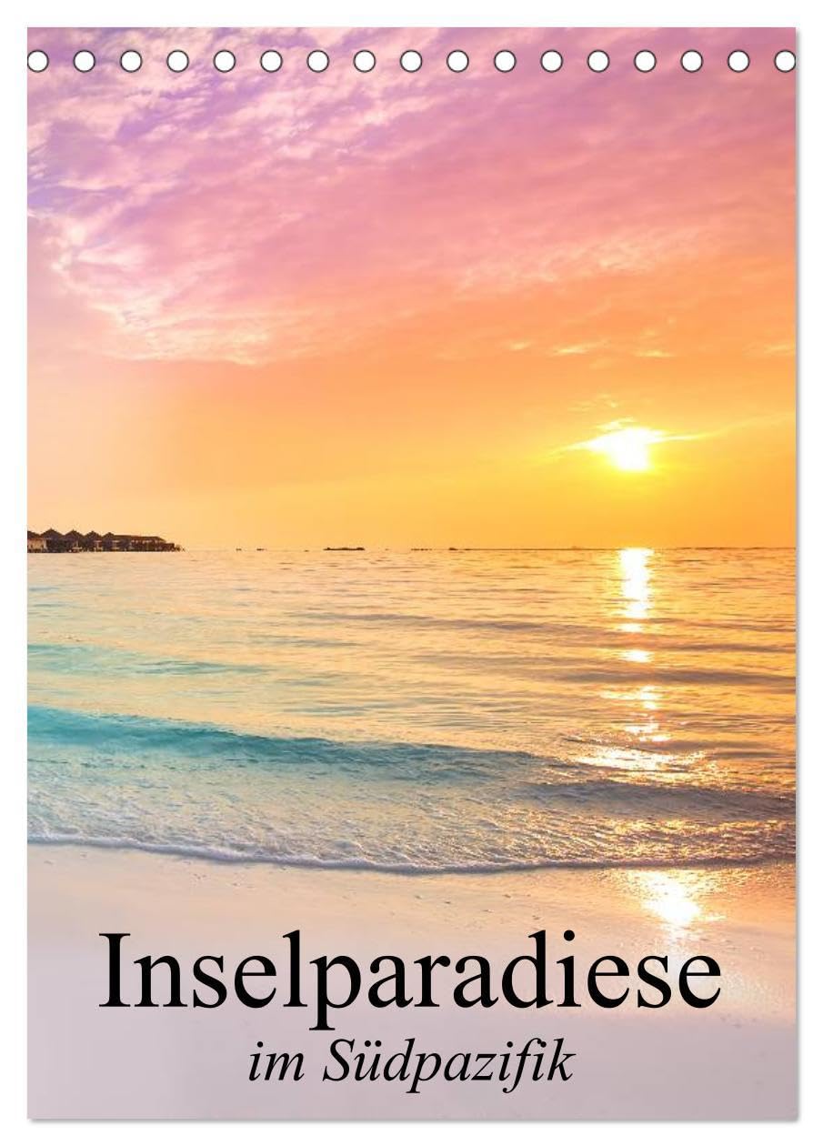 Inselparadiese im Südpazifik (Tischkalender 2026 DIN A5 hoch), CALVENDO Monatskalender: Eine Reise zu den paradiesischen Trauminseln am Ende der Welt (CALVENDO Orte) Film, Art & Culture