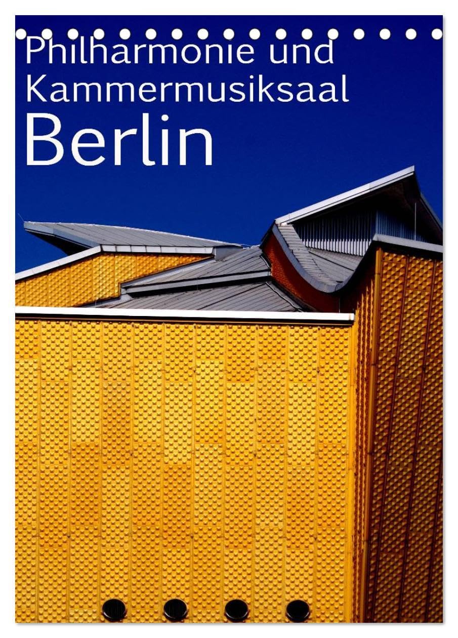 Philharmonie und Kammermusiksaal Berlin (Tischkalender 2026 DIN A5 hoch), CALVENDO Monatskalender: Philmarmonie und Kammermusiksaal von Hans Scharoun ... das Berliner Kulturforum (CALVENDO Orte) Film, Art & Culture
