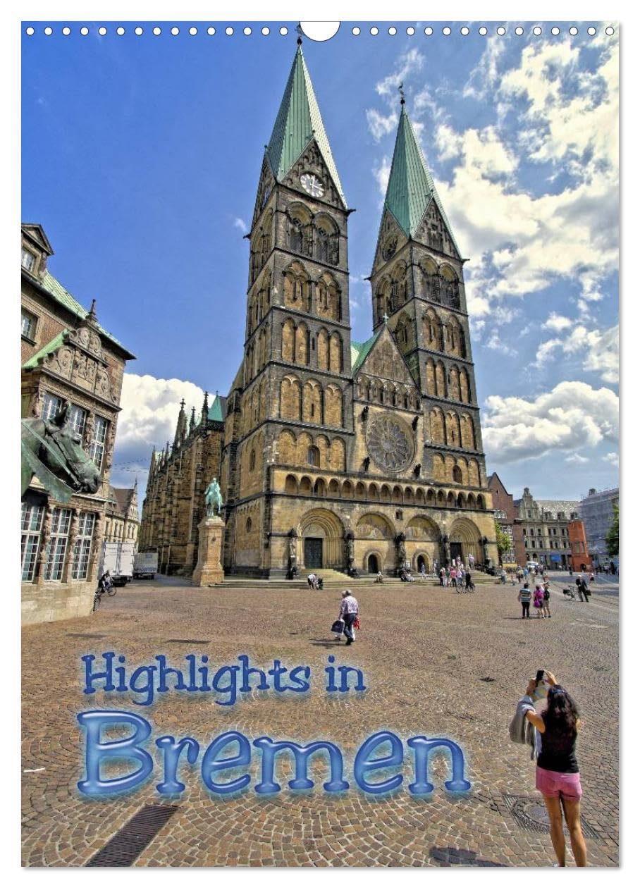Highlights in Bremen (Wandkalender 2026 DIN A3 hoch), CALVENDO Monatskalender: Stadtmusikanten, Rathaus, Roland oder der St. Petri Dom, entdecken Sie die Sehenswürdigkeiten in Bremen (CALVENDO Orte) Calendars