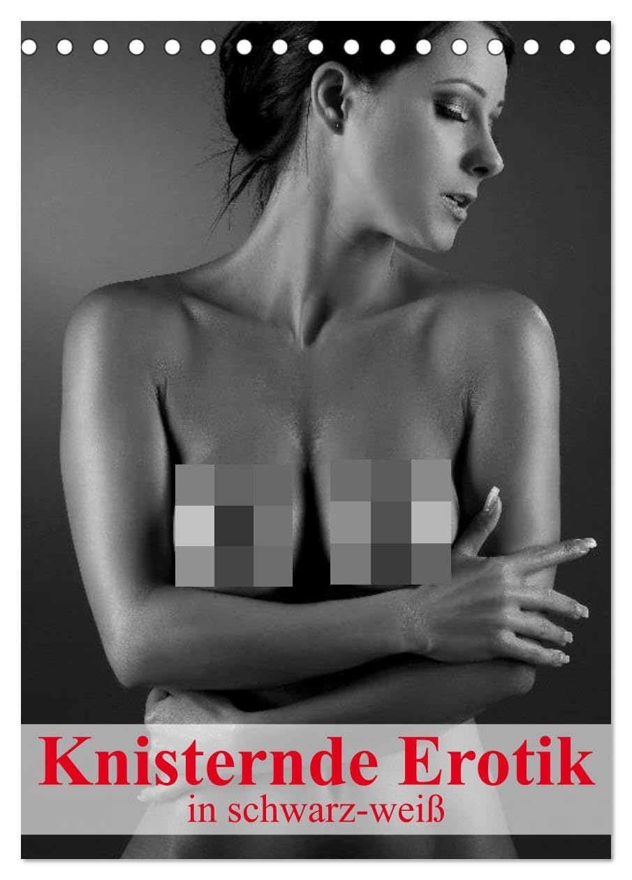 Knisternde Erotik in schwarz-weiß (Tischkalender 2026 DIN A5 hoch), CALVENDO Monatskalender: Ein erotischer Planer für ein sinnliches und knisterndes Jahr (CALVENDO Erotik) Calendars