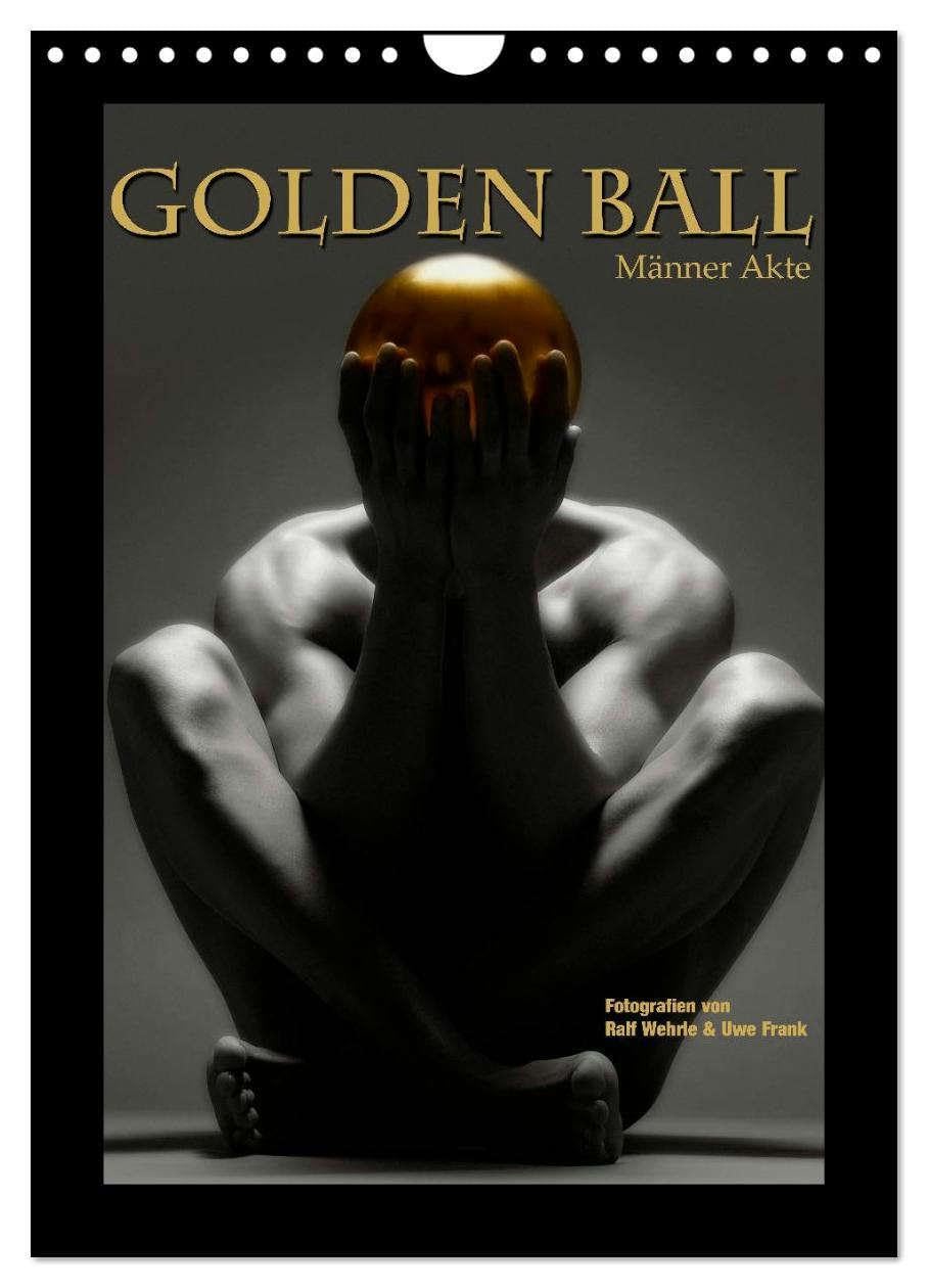 Golden Ball - Männer Akte (Wandkalender 2026 DIN A4 hoch), CALVENDO Monatskalender: Das Gold, die Kugel, der Akt. Perfektion in Vollendung. (CALVENDO Erotik) Calendars