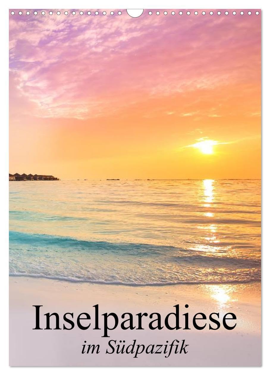 Inselparadiese im Südpazifik (Wandkalender 2026 DIN A3 hoch), CALVENDO Monatskalender: Eine Reise zu den paradiesischen Trauminseln am Ende der Welt (CALVENDO Orte) Film, Art & Culture