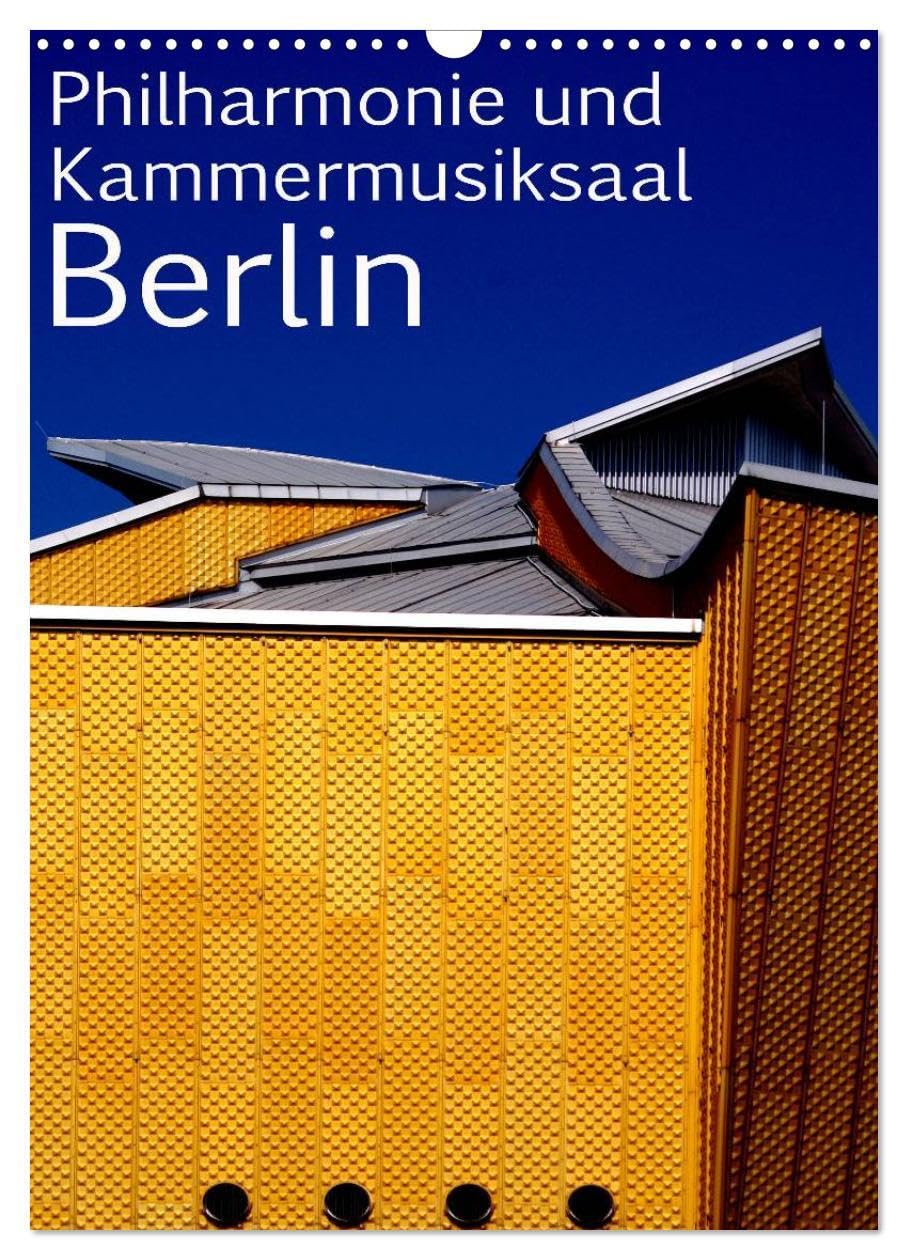 Philharmonie und Kammermusiksaal Berlin (Wandkalender 2026 DIN A3 hoch), CALVENDO Monatskalender: Philmarmonie und Kammermusiksaal von Hans Scharoun ... das Berliner Kulturforum (CALVENDO Orte) Film, Art & Culture