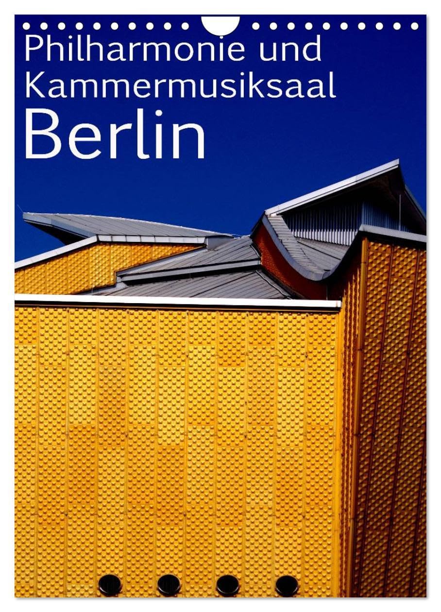 Philharmonie und Kammermusiksaal Berlin (Wandkalender 2026 DIN A4 hoch), CALVENDO Monatskalender: Philmarmonie und Kammermusiksaal von Hans Scharoun ... das Berliner Kulturforum (CALVENDO Orte) Film, Art & Culture