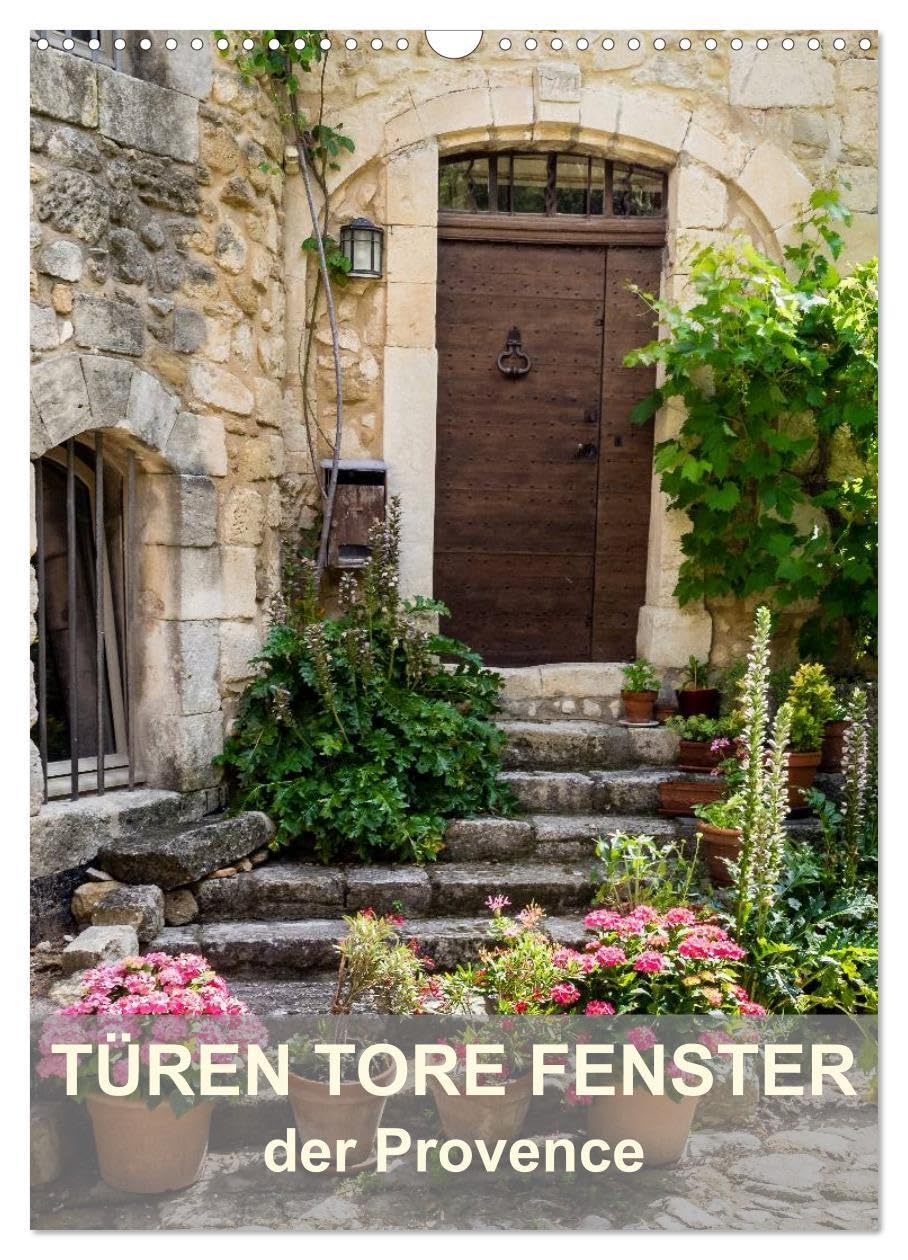 Türen, Tore, Fenster der Provence (Wandkalender 2026 DIN A3 hoch), CALVENDO Monatskalender: Faszinierende alte Türen, Tore und Fenster der Provence (CALVENDO Orte) Film, Art & Culture
