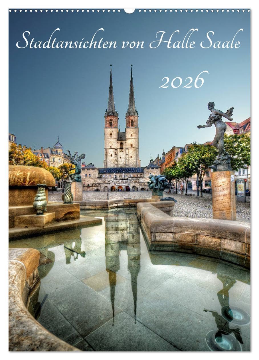 Stadtansichten von Halle Saale 2026 (Wandkalender 2026 DIN A2 hoch), CALVENDO Monatskalender: Halle an der Saale von seiner schönsten Seite. (CALVENDO Orte) Photography