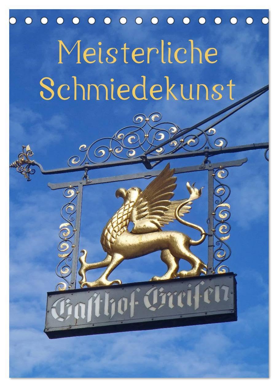 Meisterliche Schmiedekunst (Tischkalender 2026 DIN A5 hoch), CALVENDO Monatskalender: Zunftschilder oder Ausleger sind schmückende Kunstwerke mit ... meist an Fachwerkhäusern. (CALVENDO Orte) Living & Furnishing