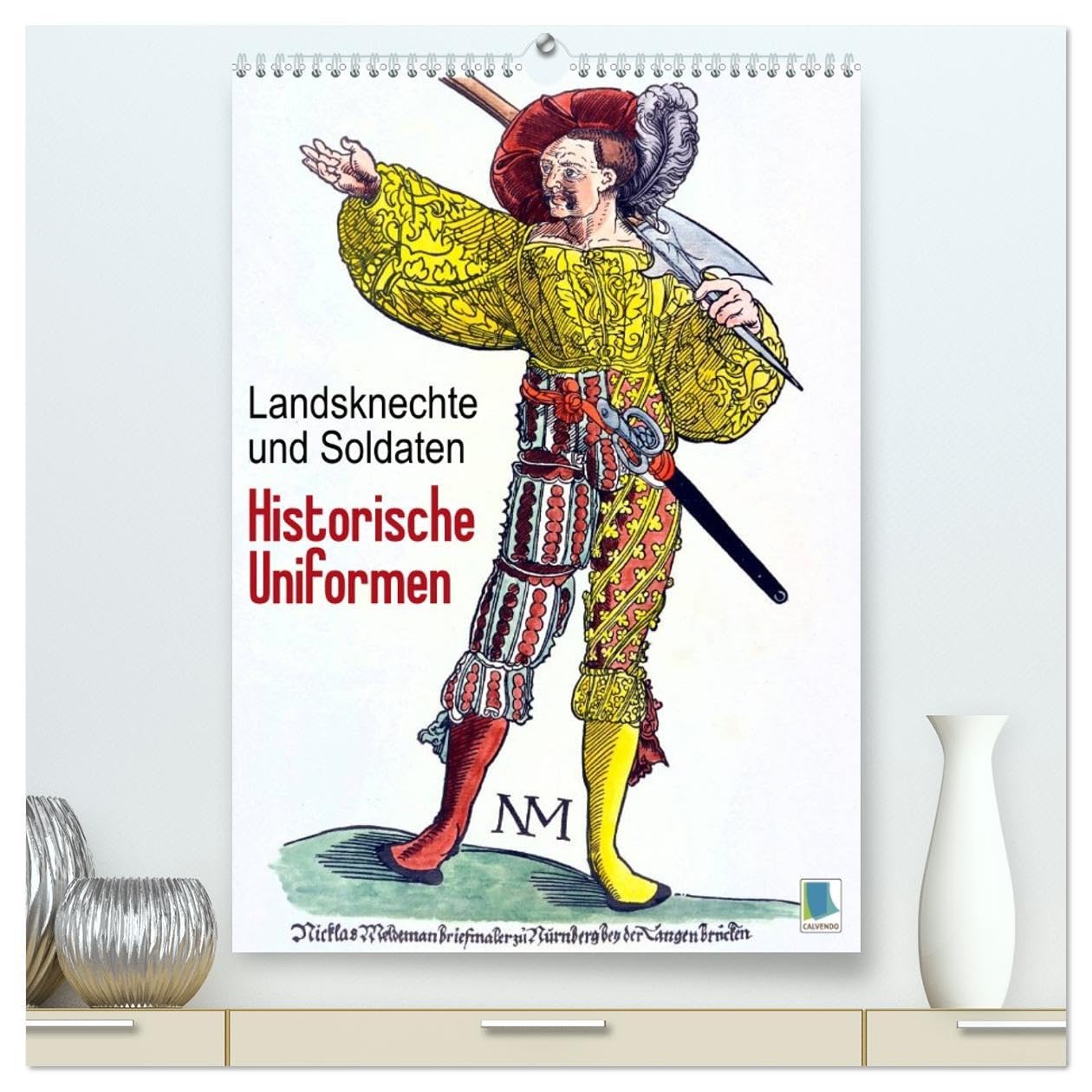 Landsknechte und Soldaten: Historische Uniformen (hochwertiger Premium Wandkalender 2026 DIN A2 hoch), Kunstdruck in Hochglanz: Mittelalterliche ... und Soldaten (CALVENDO Wissenschaft) Business & Technology