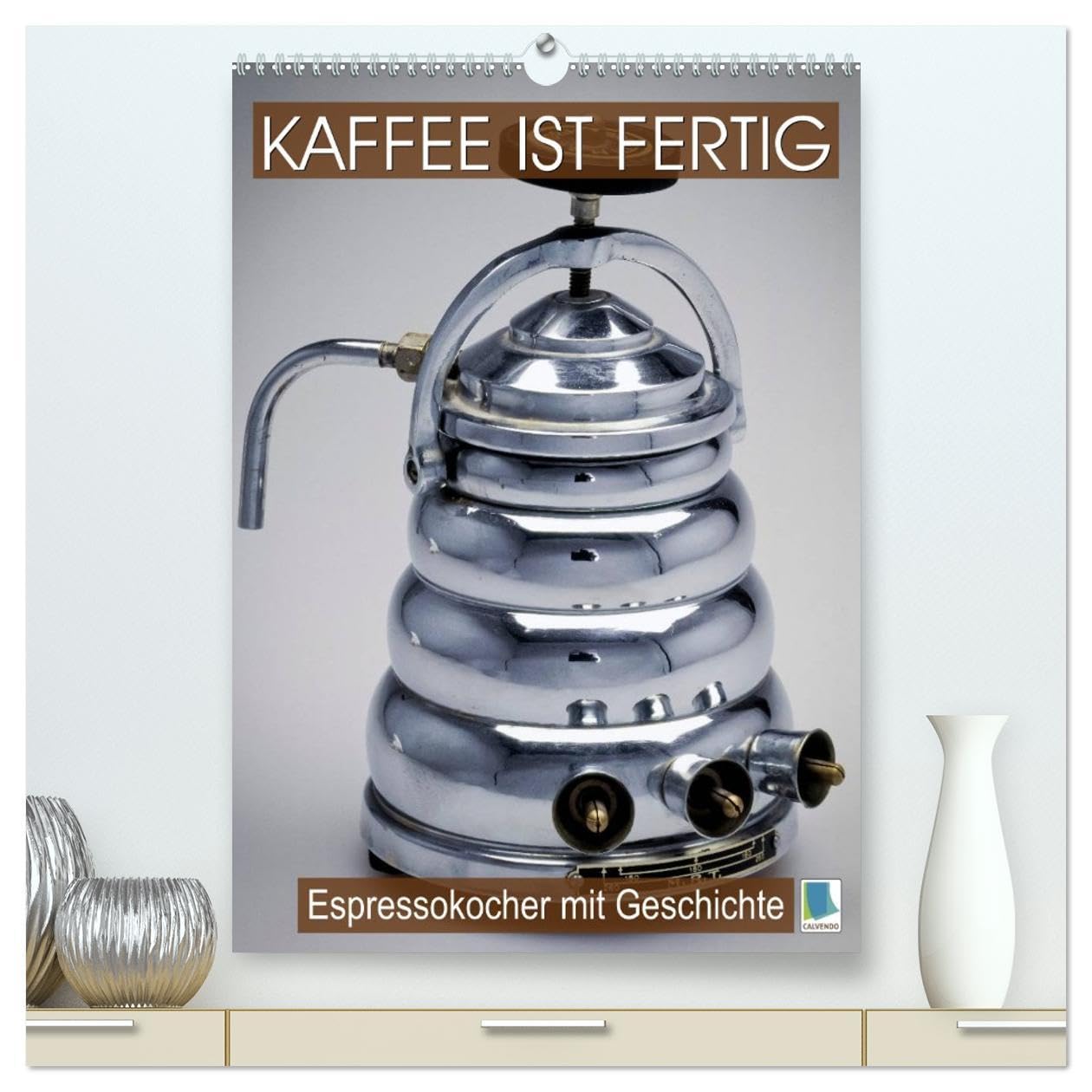 Espressokocher mit Geschichte: Kaffee ist fertig (hochwertiger Premium Wandkalender 2026 DIN A2 hoch), Kunstdruck in Hochglanz: Historische Espressokocher: Frisch aufgebrüht! (CALVENDO Lifestyle) Leisure, Home & Garden