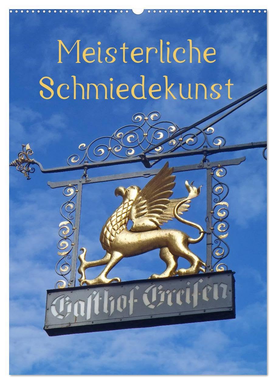 Meisterliche Schmiedekunst (Wandkalender 2026 DIN A2 hoch), CALVENDO Monatskalender: Zunftschilder oder Ausleger sind schmückende Kunstwerke mit ... meist an Fachwerkhäusern. (CALVENDO Orte) Living & Furnishing