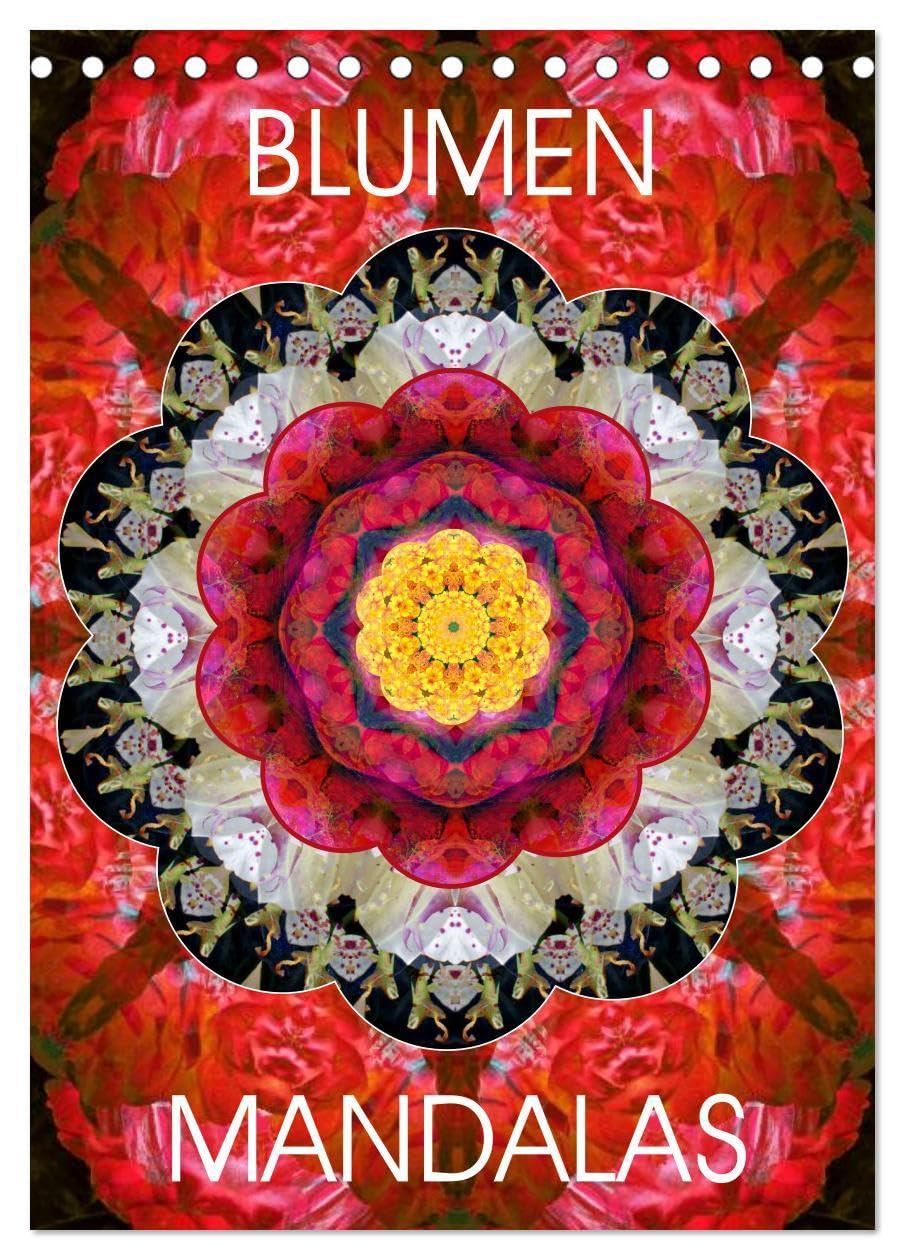 BLUMEN MANDALAS (Tischkalender 2026 DIN A5 hoch), CALVENDO Monatskalender: Mandala Kompositionen aus Blumenfotografien (CALVENDO Glaube) Photography