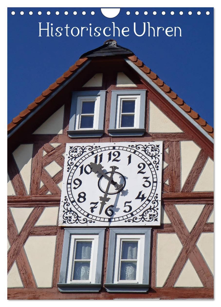 Historische Uhren (Wandkalender 2026 DIN A4 hoch), CALVENDO Monatskalender: Die Bedeutung der Uhrzeit im Leben der Menschen zeige ich in diesem ... außergewöhnlichen Uhren. (CALVENDO Orte) German history