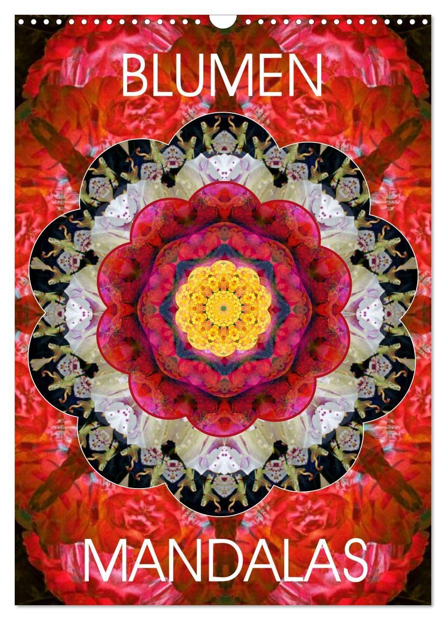 BLUMEN MANDALAS (Wandkalender 2026 DIN A3 hoch), CALVENDO Monatskalender: Mandala Kompositionen aus Blumenfotografien (CALVENDO Glaube) Photography