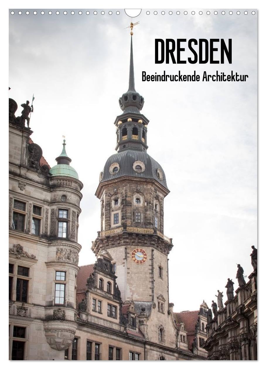 Dresden - Beeindruckende Architektur (Wandkalender 2026 DIN A3 hoch), CALVENDO Monatskalender: Die beeindruckende historische Architektur von Dresden, vereint in einem Kalender (CALVENDO Orte) Leisure, Home & Garden