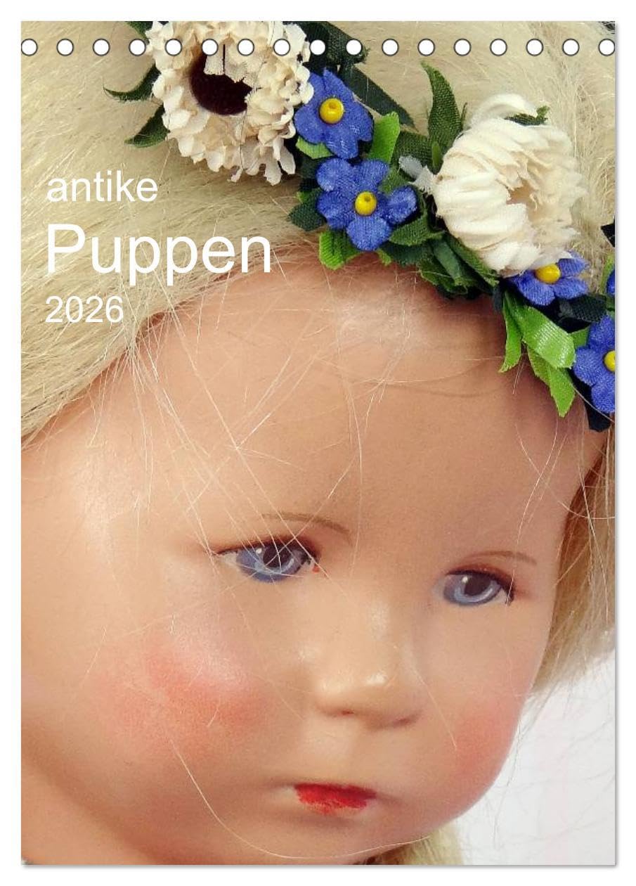 antike Puppen 2026 (Tischkalender 2026 DIN A5 hoch), CALVENDO Monatskalender: antike Puppen neu entdeckt und fotografiert (CALVENDO Hobbys) Photography