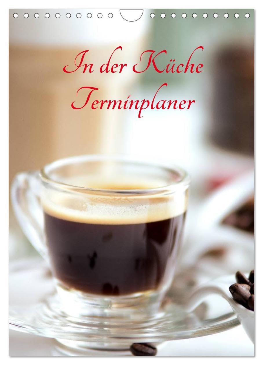 In der Küche Terminplaner (Wandkalender 2026 DIN A4 hoch), CALVENDO Monatskalender: Frische Früchte, feinster Kaffee herrliche Kräuter und Gewürze (CALVENDO Lifestyle) Social Sciences