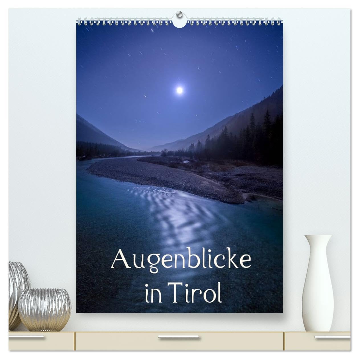 Augenblicke in Tirol (hochwertiger Premium Wandkalender 2026 DIN A2 hoch), Kunstdruck in Hochglanz: Landschaftsbilder (CALVENDO Orte) Photography