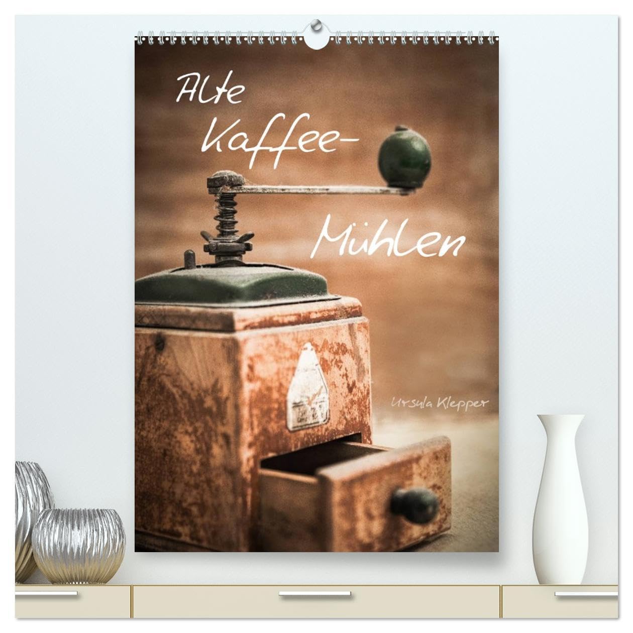 Alte Kaffeemühlen (hochwertiger Premium Wandkalender 2026 DIN A2 hoch), Kunstdruck in Hochglanz: 13 einzigartig kunstvoll gestaltete Fotografien alter Kaffeemühlen (CALVENDO Lifestyle) Sports Books
